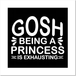 Gosh Being a Princess is Exhausting Sassy Sarcasm Sarcastic Posters and Art